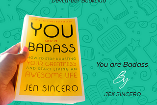 DevCareer BookClub: A Review of Jen Sincero’s You Are a Badass: How To Stop Doubting Your Greatness…