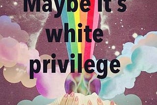 When “Karma” and Manifesting/Abundance Culture Reinforce white Privilege