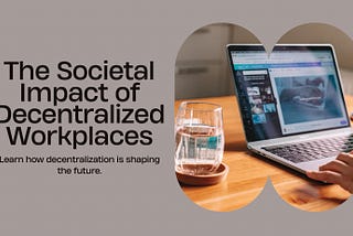 Societal Impact of Decentralized Workplaces