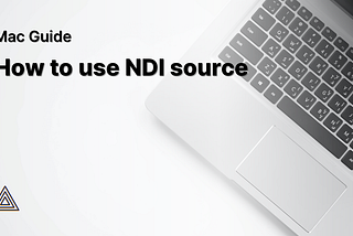 [Mac Guide] How to use NDI source