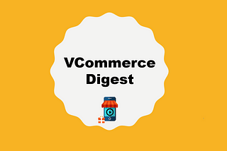 [VCommerce Digest] 4 Must-Check Sample Videos When You Consider Creation of Video for Your Commerce