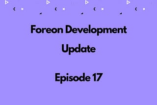 Foreon Fridays: Episode 17 — Wrapping Up & Impending V2 Launch