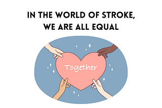 In the World of Stroke, We are All Equal