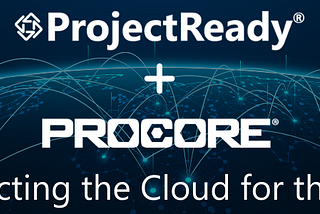 ProjectReady Improves Cross-Platform Workflows Through Partnership with Procore