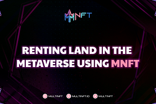 A Guide to Renting Land in the Metaverse