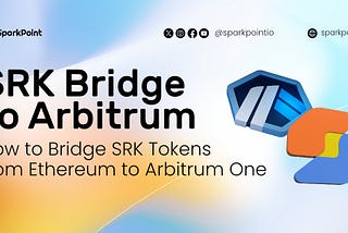 How to Bridge SparkPoint (SRK) Tokens from Ethereum to Arbitrum One