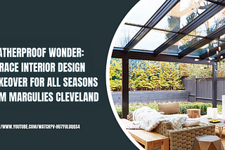 Weatherproof Wonder: Terrace Interior Design Makeover for All Seasons — Jim Margulies Cleveland