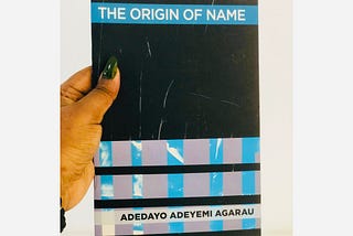 The Origin of Name by Adedayo Agarau.