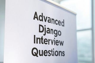 12 Advanced Django Interview Questions for Experienced Developers