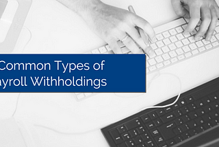 5 Common Types of Payroll Withholdings