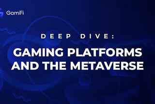 Gaming Platforms and the Metaverse