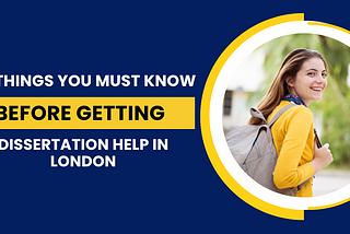 10 Things You Must Know Before Getting Dissertation Help in London