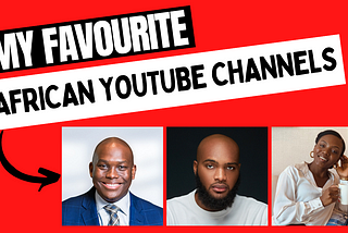 My Top 5 Favourite African Youtube Channels