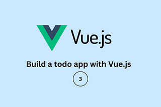 Building a Todo App with Vue.Js (Part 3)