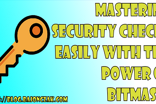 Mastering Security checks easily with the power of Bitmasks
