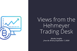 Views from the Hehmeyer Trading Desk — Week of September 7, 2020