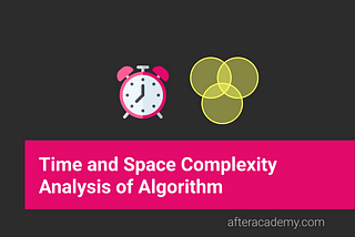 Time and Space Complexity