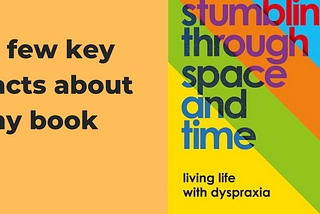 Image says a few key facts about my book on one side of it, and on the other side of it is the book cover which says stumbling through space and time: living life with dyspraxia, with a groovy stripe pattern.