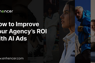 How to improve your agency ROI with AI Ads