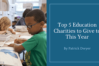 Top 5 Education Charities to Give to This Year