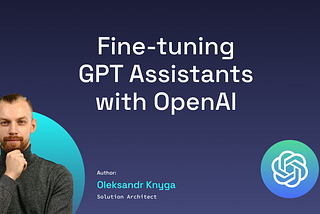 Fine-tuning GPT Assistants with OpenAI