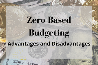 Advantages and Disadvantages of Zero-Based Budgeting You Should Know