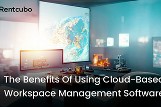 The benefits of using cloud-based workspace management software