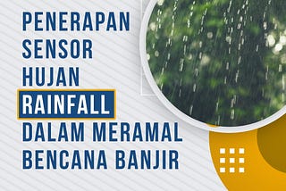 Penerapan Sensor Hujan Rainfall Dalam Meramal Banjir