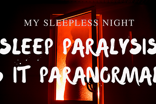 Sleep Paralysis is it Paranormal?