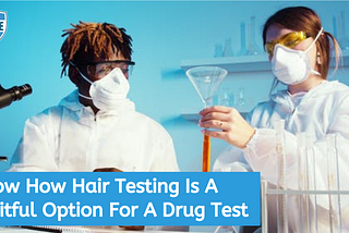 Know How Hair Testing Is A Fruitful Option For A Drug Test