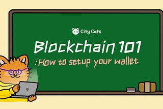 Blockchain 101: How to setup your wallet in City Cats