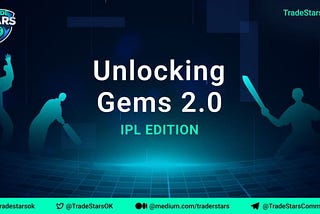 Introducing TradeStars Unlocking Gems 2.0: IPL Edition!