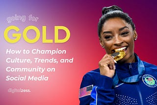 Going For Gold: How to Champion Culture, Trends, and Community on Social Media 🥇