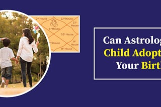 Can Astrology Predict Child Adoption? from Your Birth Chart