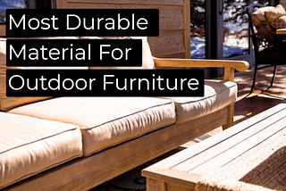 Most Durable Material For Outdoor Furniture