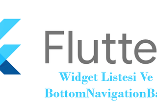 Flutter Widget Listesi&BottomNavigationBar