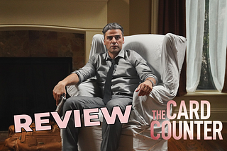 ‘The Card Counter’ Review—Fascinatingly Remarkable