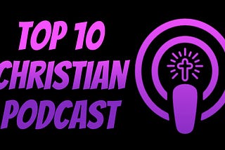 Top 10 BEST Christian Podcasts you must Listen To!