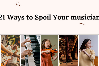 21 Ways to Spoil Your Musician