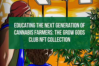 Educating the Next Generation of Cannabis Farmers: The Grow Gods Club NFT Collection