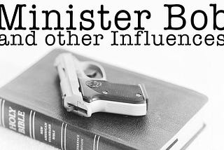 Minister Bob and Other Influences