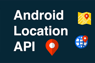 Understand Android Location API — Part 2