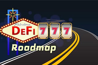 🎰DeFi777🎰 Roadmap 🛣