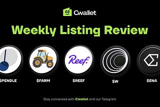 Cwallet Weekly Listing Review: ENA, W, REEF, PENDLE, FARM