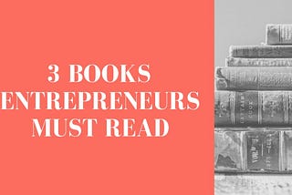 3 Books Every Entrepreneur Must Read