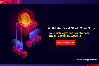 WhiteLabel Local Bitcoin Clone Script — to launch legalized peer to peer bitcoin exchange website