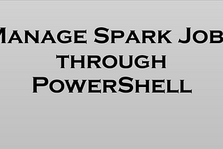 Submitting Spark jobs with Powershell