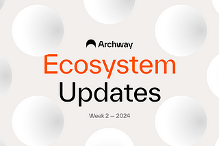 Archway Ecosystem Updates: January 8–12, 2024