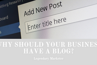 Why Should Your Business Have A Blog?