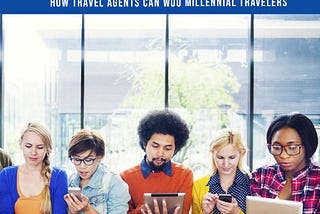 How Travel Agents can Woo Millennial Travelers